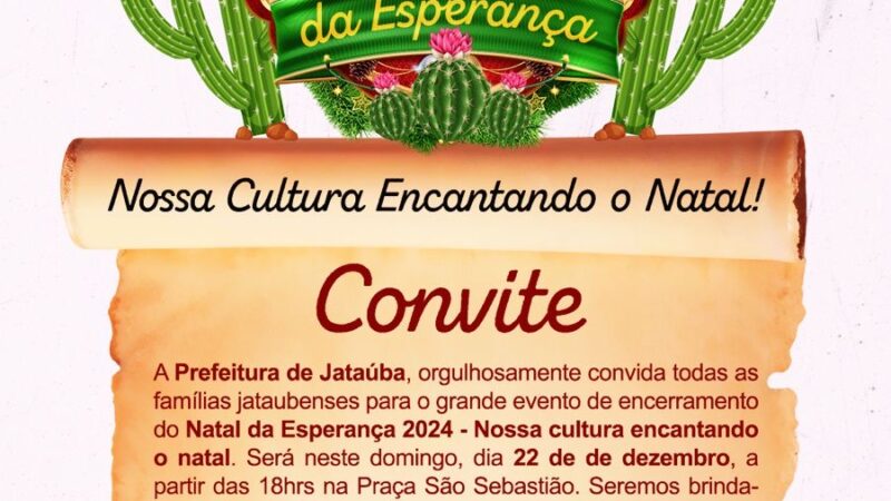 A Prefeitura de Jataúba, orgulhosamente convida todas as famílias jataubenses para o grande evento de encerramento do Natal da Esperança 2024