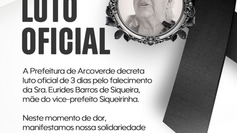 Prefeitura de Arcoverde decreta luto oficial pelo falecimento de Dona Eurides Barros de Siqueira, mãe do vice-prefeito, Siqueirinha