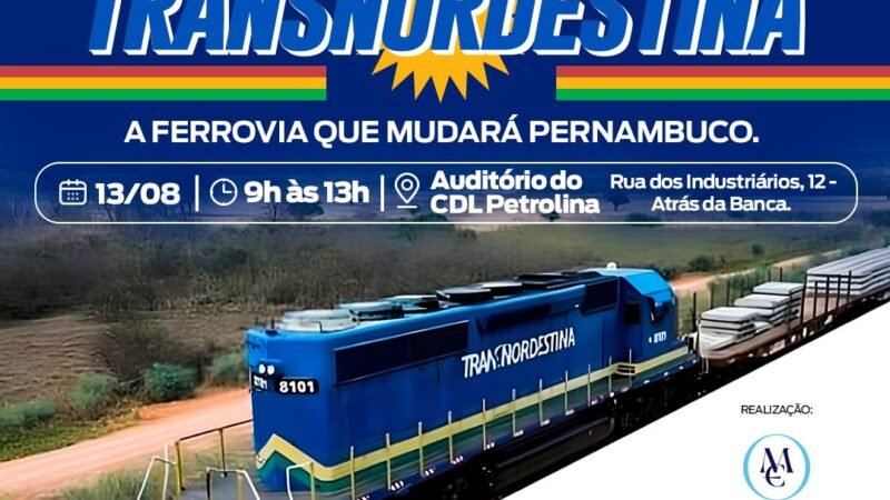 “Conexões Transnordestina” chega a Petrolina para discutir o ramal Petrolina-Salgueiro