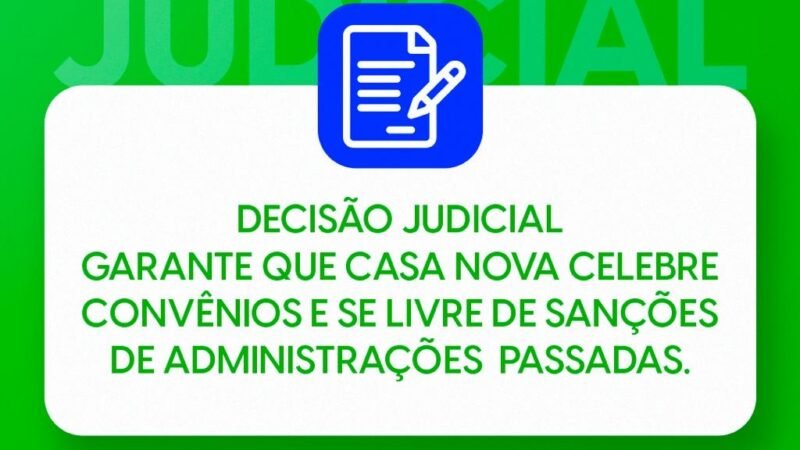 Justiça garante: Casa Nova está apta para convênios e livre de sanções de gestões passadas