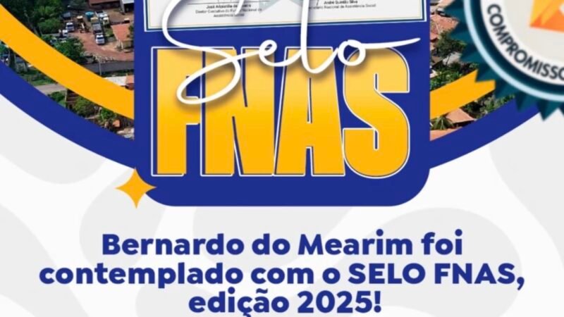 Bernardo do Mearim conquista Selo FNAS 2025 e ganha reconhecimento nacional na assistência social