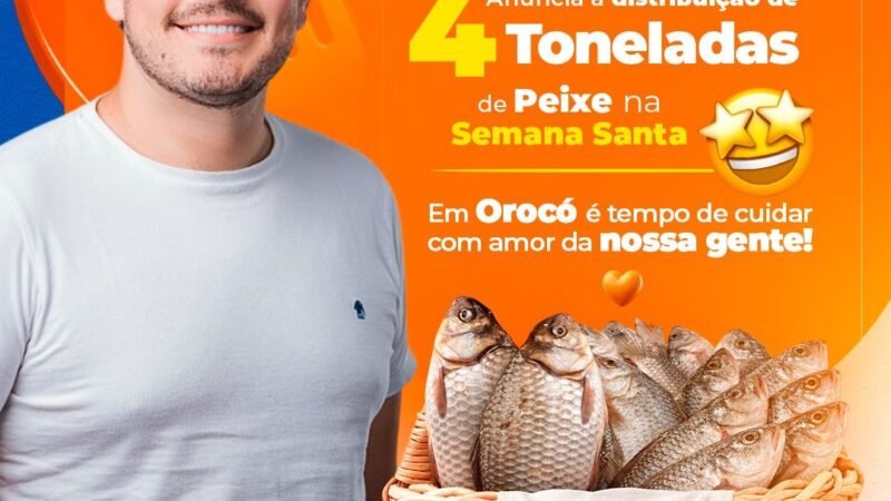 Prefeito Ismael Lira garante distribuição de peixe na Semana Santa e reforça combate à fome em Orocó